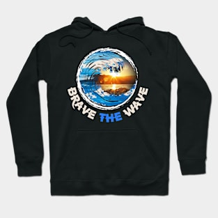 You gotta Brave the Wave Hoodie